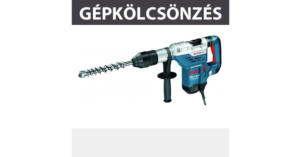 KÖLCSÖNZÉS FÚRÓ-VÉSŐ KALAPÁCS SDS MAX, KAUCIÓ 90.000,- KÖLCSÖNZÉS BOSCH GBH 5-40 DE Népszerű